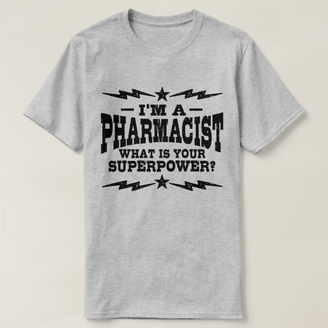 I’m A Pharmacist What Is Your Superpower T-Shirt (Design Front)