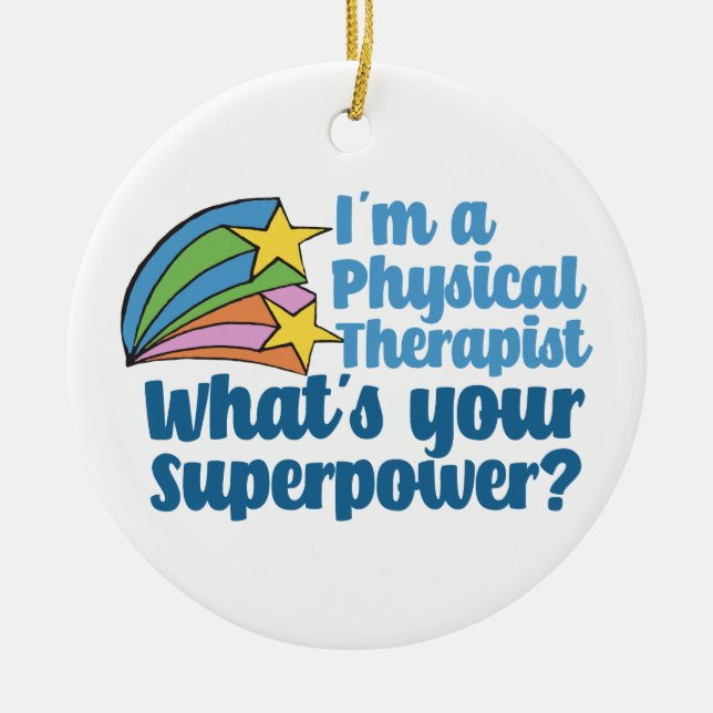 I’m a Physical Therapist What’s Your Superpower PT Ceramic Ornament (Front)