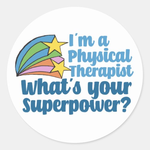 Im a Physical Therapist Whats Your Superpower PT Classic Round Sticker