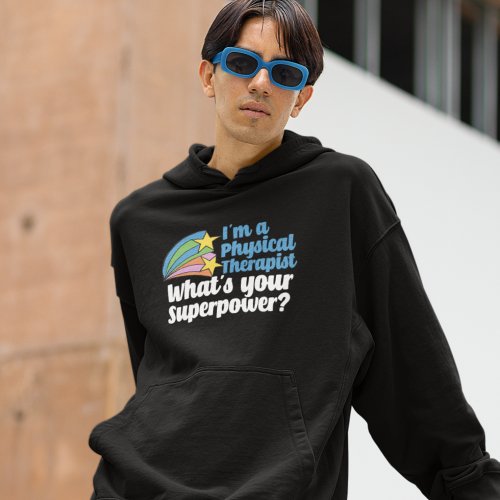 Im a Physical Therapist Whats Your Superpower PT Hoodie
