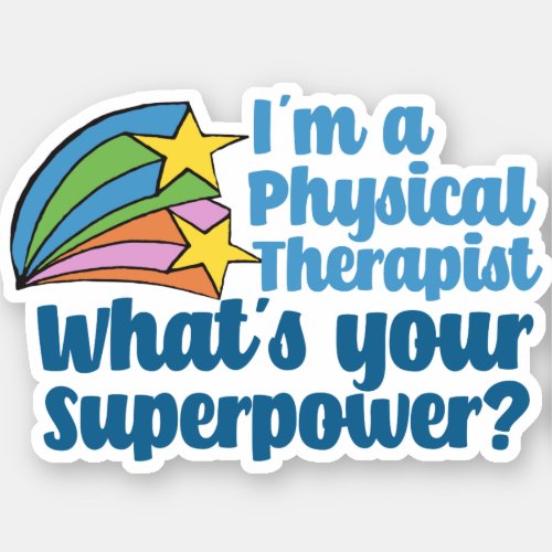 Iâm a Physical Therapist Whatâs Your Superpower PT Sticker