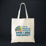 I’m a Physical Therapist What’s Your Superpower PT Tote Bag<br><div class="desc">I’m a physical therapist,  what’s your superpower? A funny PT gift for someone in the field of physical therapy. Cute inspirational shooting stars next to the quote.</div>