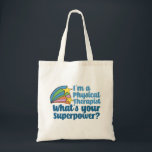 I’m a Physical Therapist What’s Your Superpower PT Tote Bag<br><div class="desc">I’m a physical therapist,  what’s your superpower? A funny PT gift for someone in the field of physical therapy. Cute inspirational shooting stars next to the quote.</div>