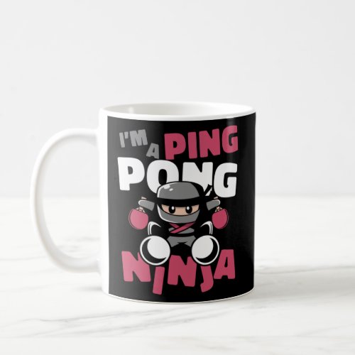 I m A Ping Pong Ninja Balls Table Tennis Paddles P Coffee Mug