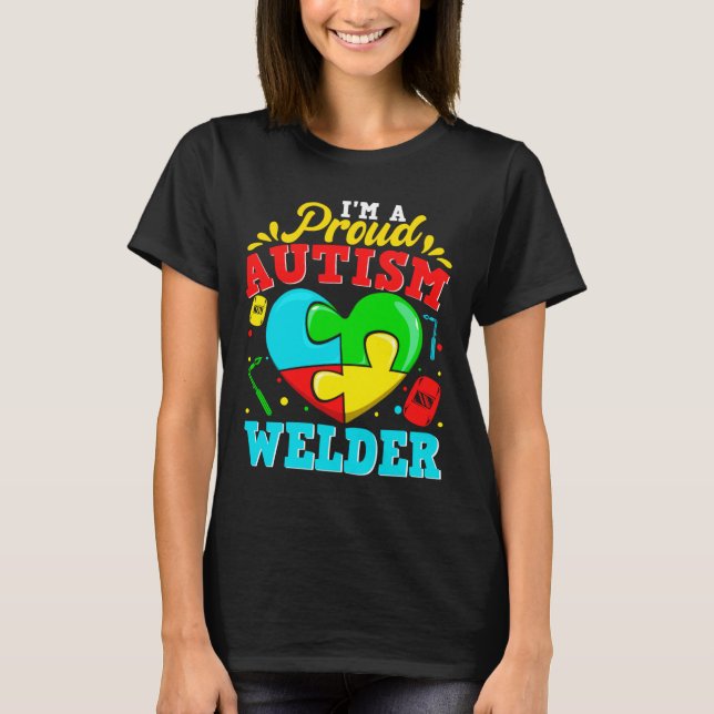 I M A Proud Autism Welder Puzzle Heart Autistic Su T-Shirt (Front)