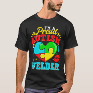 I M A Proud Autism Welder Puzzle Heart Autistic Su T-Shirt