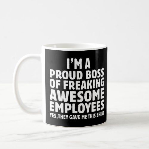 I m A Proud Boss Of Freaking Awesome Employees  Bo Coffee Mug