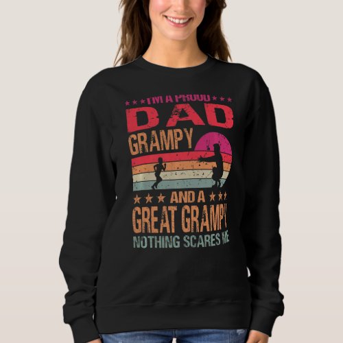 I M A Proud Dad Grampy And A Great Grampy Nothing  Sweatshirt