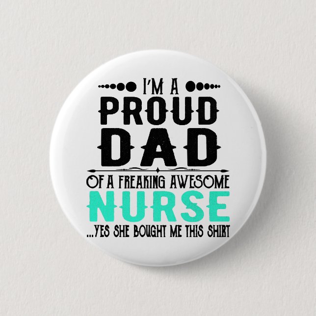 I m A Proud Dad Of A Freaking Awesome Nurse Button (Front)