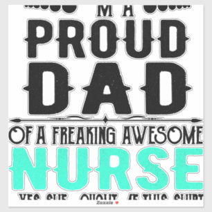I m A Proud Dad Of A Freaking Awesome Nurse Sticker