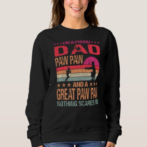 I M A Proud Dad Paw Paw And A Great Paw Paw Nothin Sweatshirt