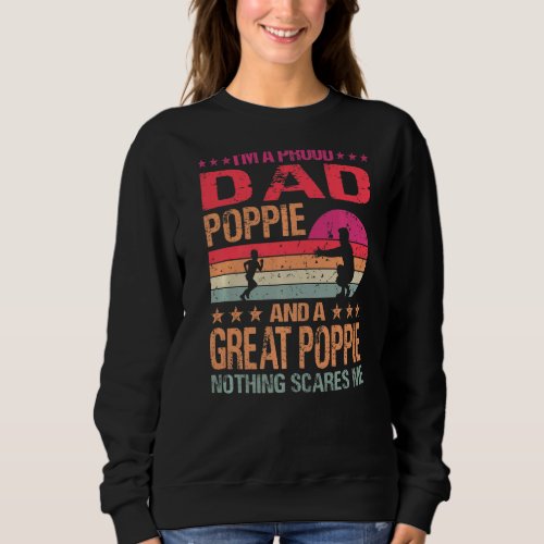I M A Proud Dad Poppie And A Great Poppie Nothing  Sweatshirt