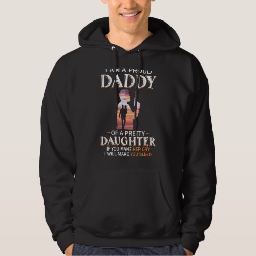 I M A Proud Daddy Of A Pretty Daughter Hoodie