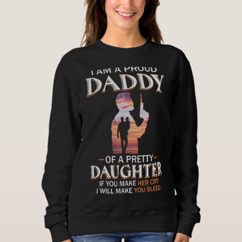 I M A Proud Daddy Of A Pretty Daughter Sweatshirt