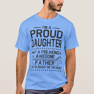 I m A Proud Daughter Of A Freaking Awesome Father  T-Shirt