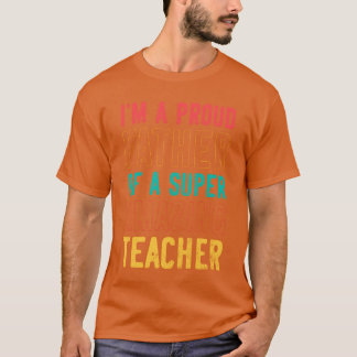 I m a proud father of a super amazing teacher boy T-Shirt