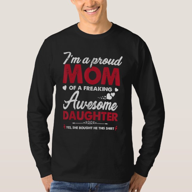 I m A Proud Mom Awesome Daughter  From Mother s Da T-Shirt (Front)