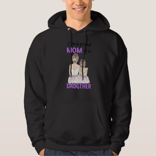 Im A Proud Mom Of A Daugther Mothers Day Idea Hoodie