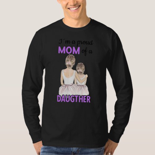 Im A Proud Mom Of A Daugther Mothers Day Idea T_Shirt