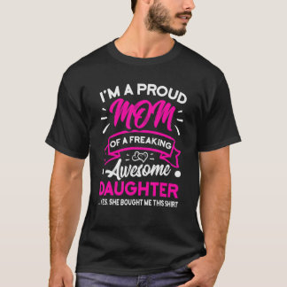 I m A Proud Mom Of A Freaking Awesome Daughter Mot T-Shirt