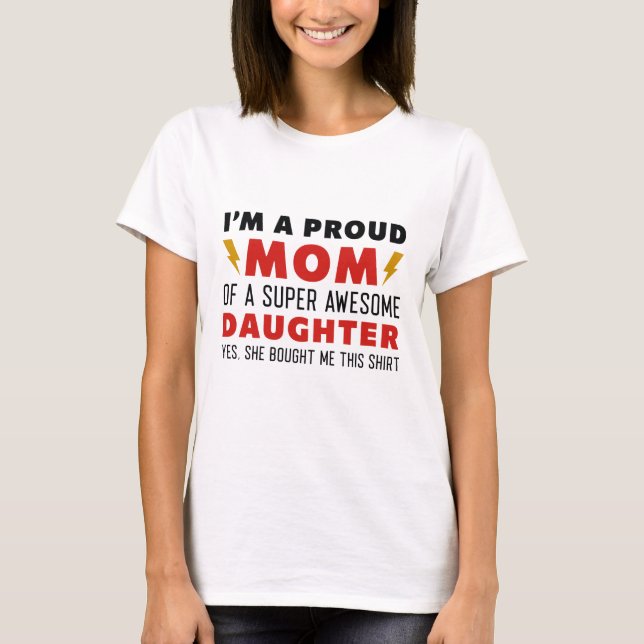 I’m A Proud Mom Of A Super Awesome Daughter T-Shirt (Front)