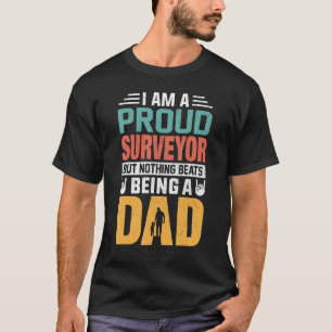 I m A Proud Surveyor Being A Dad  Fathers T-Shirt