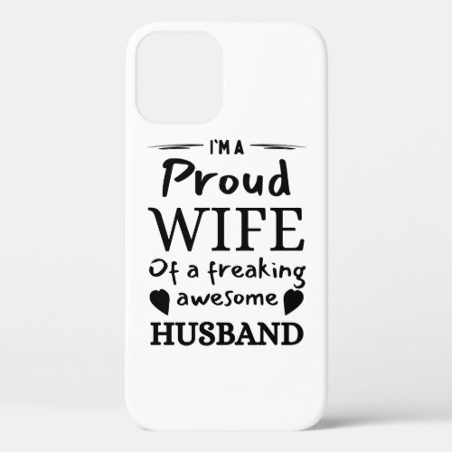 Im a Proud Wife of an Awesome Husband iPhone 12 Case