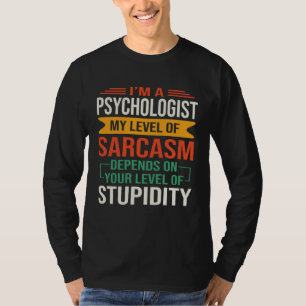 I m a Psychology  Sarcastic Saying Quote T-Shirt