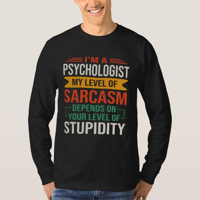 I m a Psychology  Sarcastic Saying Quote T-Shirt (Front)