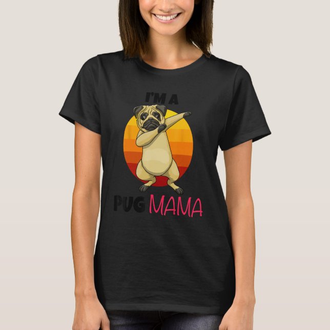 I m A Pug Mama Dab Pose Dogs Pets Parent Love  Paw T-Shirt (Front)