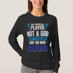 I´m A Racquetball Player Not A God T-Shirt