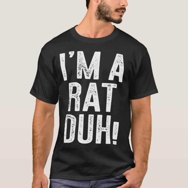 I m A Rat Duh  Costume T-Shirt (Front)