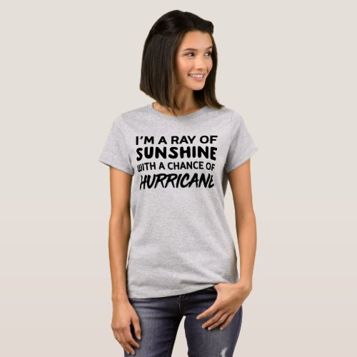 Iâm a ray of sunshine with a chance of hurricane T_Shirt