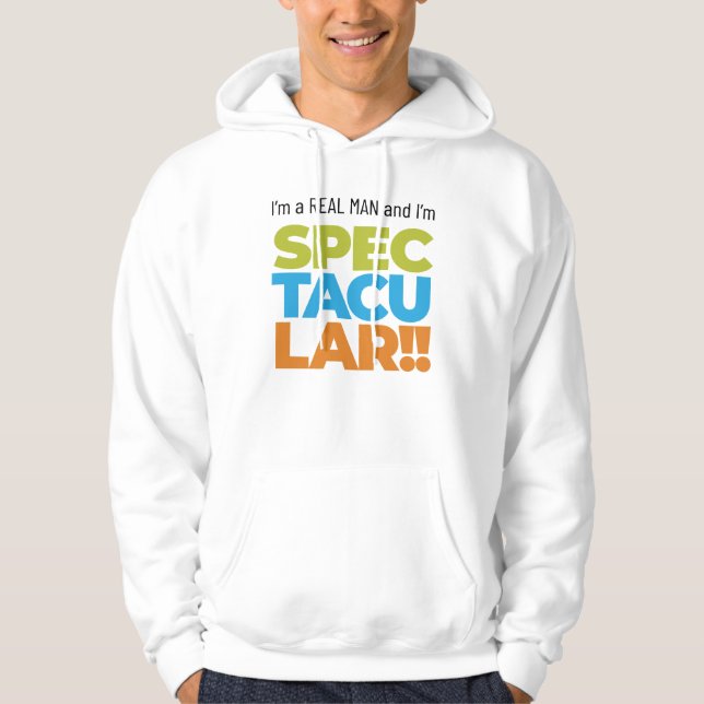 I’m a Real Man and I’m SPECTACULAR! Funny Saying Hoodie (Front)