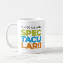 I’m a Real Man and I’m SPECTACULAR! Joke