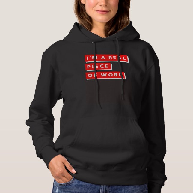 I m a Real Piece of Work Sarcastic Self Aware Hoodie (Front)