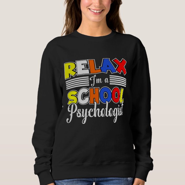 I m A School Psychologist Psychology Student Teach Sweatshirt (Front)