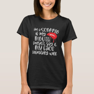 I m A Scorpio Girl If MY Mouth Doesn t Say It T-Shirt