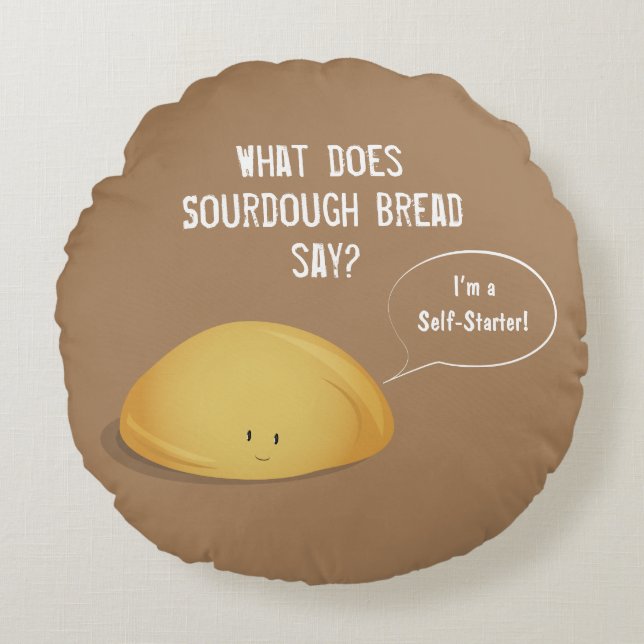 I’m a Self-Starter Sourdough Bread Brown White Round Pillow (Front)