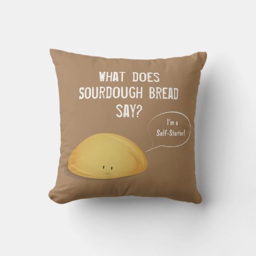 Im a Self_Starter Sourdough Bread Brown White Throw Pillow