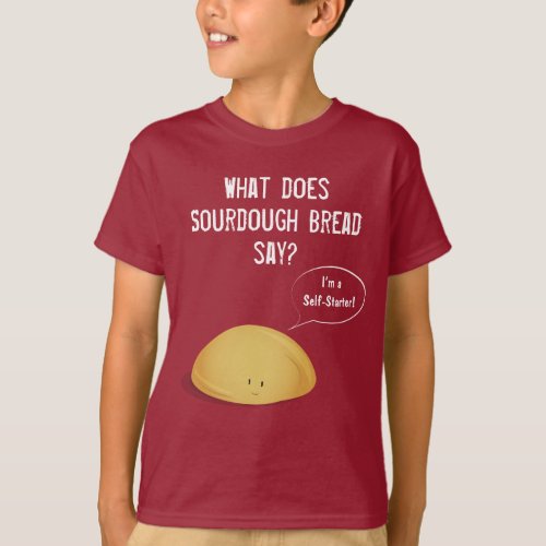 Iâm a Self_Starter Sourdough Bread Joke T_Shirt