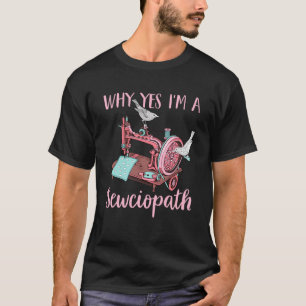 I m A Sewciopath Sewing Idea T-Shirt