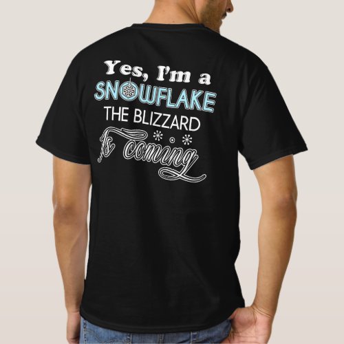 I_m A Snowflake The Blizzard Is Coming T_Shirt