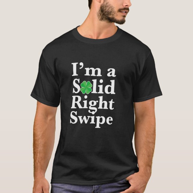 I M A Solid Right Swipe Funny Shamrock Dating Sing T-Shirt (Front)