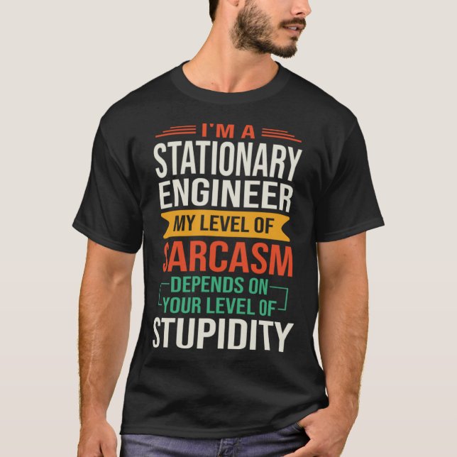 I m a Stationary Engineer  Sarcastic Saying Quote T-Shirt (Front)