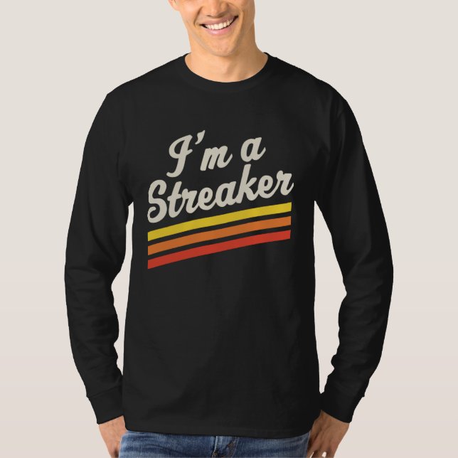 I m A Streaker Run Streak Running Streak Runner T-Shirt (Front)