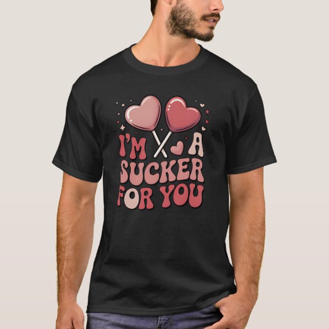  I’m A Sucker For You Candy Heart Valentine’s Day  T-Shirt (Front)