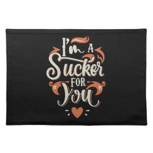 I m A Sucker For You Cloth Placemat
