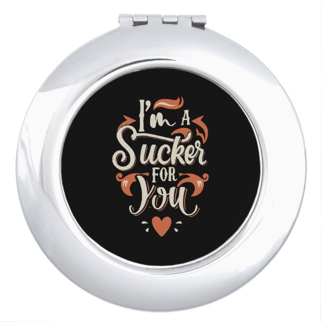 I m A Sucker For You Compact Mirror (Front)