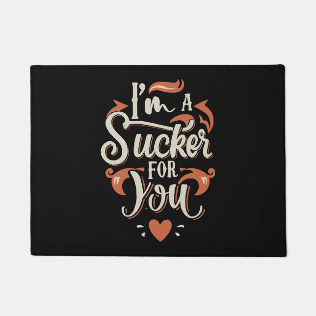 I m A Sucker For You Doormat (Front)